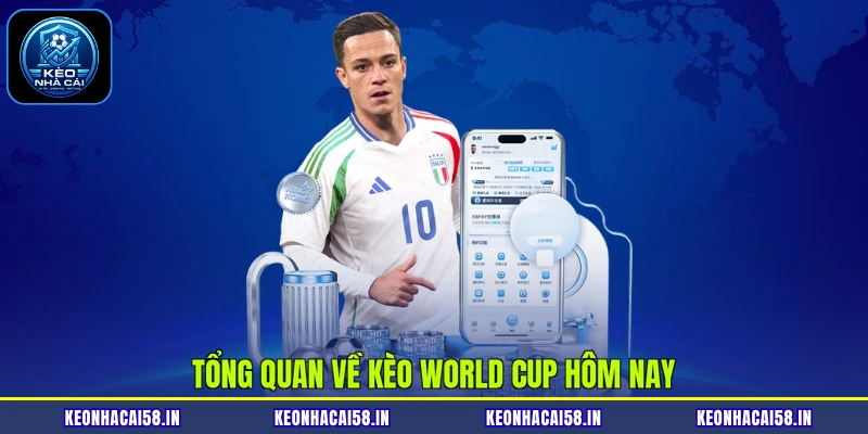Kèo World Cup Hôm Nay| Thống Kê Tỷ Lệ Và Chia Sẻ Cách Cược 2 Tổng quan về kèo World Cup hôm nay
